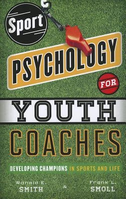 Sport Psychology for Youth Coaches: Developing Champions in Sports and Life by Smith, Ronald E.