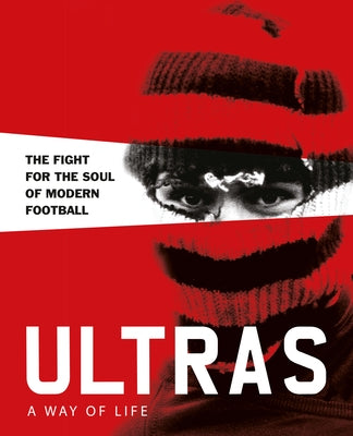 Ultras. a Way of Life. the Fight for the Soul of Modern Football by Potter, Patrick