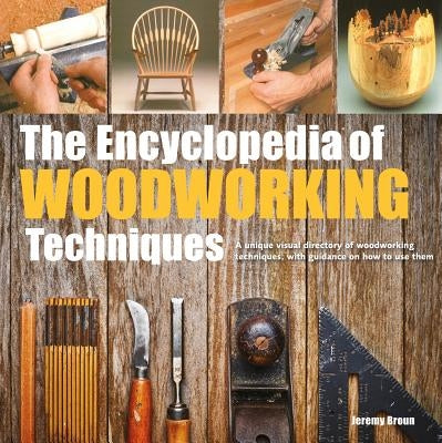 The Encyclopedia of Woodworking Techniques by Broun, Jeremy