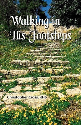 Walking in His Footsteps by Cross, Christopher G.