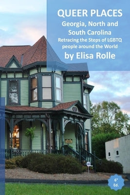 Queer Places: Eastern Time Zone (Georgia, North Carolina, South Carolina): Retracing the steps of LGBTQ people around the world by Rolle, Elisa