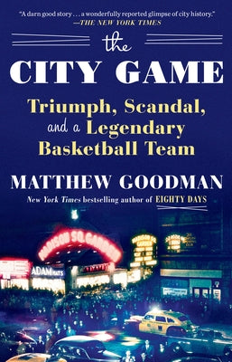 The City Game: Triumph, Scandal, and a Legendary Basketball Team by Goodman, Matthew