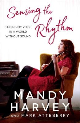 Sensing the Rhythm: Finding My Voice in a World Without Sound by Harvey, Mandy