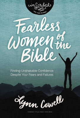 Fearless Women of the Bible: Finding Unshakable Confidence Despite Your Fears and Failures by Cowell, Lynn