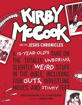 Kirby McCook and the Jesus Chronicles: A 12-Year-Old's Take on the Totally Unboring, Slightly Weird Stuff in the Bible, Including Fish Guts, Wrestling by Ed Stephen Arterburn M.