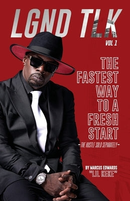 Lgnd Tlk Vol 1: The Fastest Way to a Fresh Start (The Hustle Sold Separately) by Edwards, Marcus Lil Keke