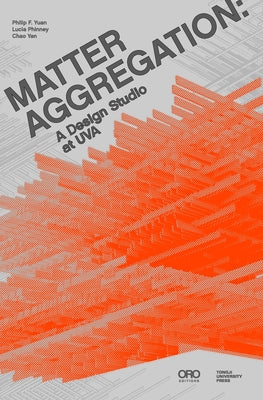 Matter Aggregation: A Design Studio at Uva by Yuan, Philip F.