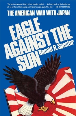 Eagle Against the Sun by Spector, Ronald H.