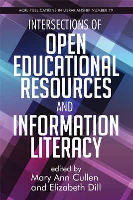 Intersections of Open Educational Resources and Information Literacy: Volume 79 by Cullen, Mary Ann