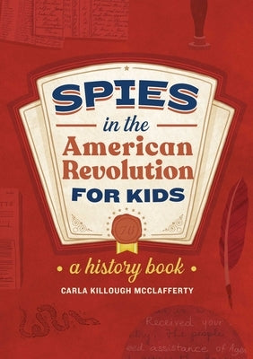 Spies in the American Revolution for Kids: A History Book by McClafferty, Carla Killough