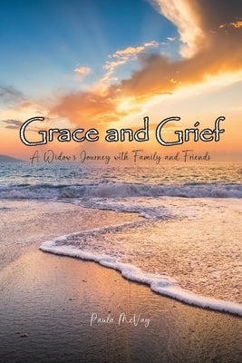 Grace and Grief: A Widow's Journey with Family and Friends by McVay, Paula