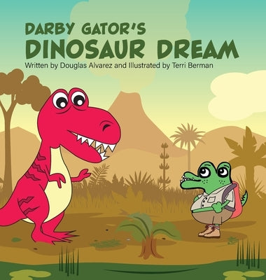 Darby Gator's Dinosaur Dream by Alvarez, Douglas