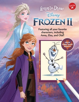 Learn to Draw Disney Frozen 2: Featuring All Your Favorite Characters, Including Anna, Elsa, and Olaf! by Walter Foster Jr. Creative Team