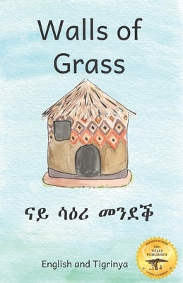 Walls of Grass: Things Made Fast Never Last in Tigrinya and English by Ready Set Go Books
