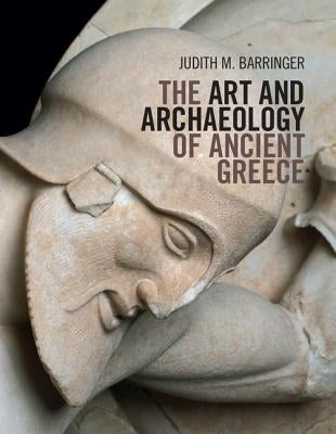 The Art and Archaeology of Ancient Greece by Barringer, Judith M.