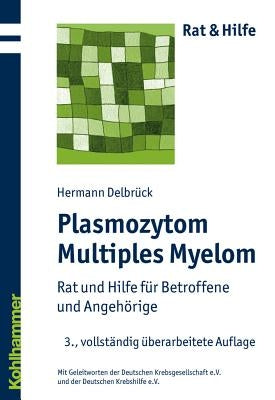 Plasmozytom/Multiples Myelom: Rat Und Hilfe Fur Betroffene Und Angehorige by Delbruck, Hermann