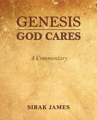 Genesis God Cares, A Commentary by James, Sirak