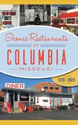 Iconic Restaurants of Columbia, Missouri by Linder, Kerri