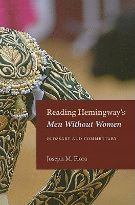 Reading Hemingway's Men Without Women: Glossary and Commentary by Flora, Joseph M.