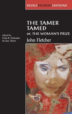 The Tamer Tamed; Or, the Woman's Prize by Daileader, Celia