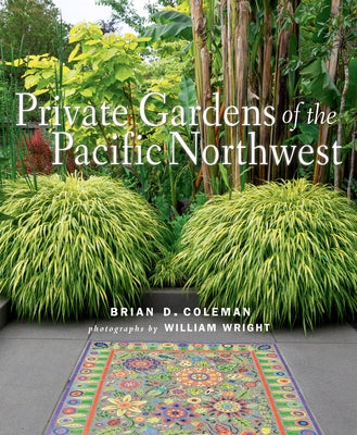 Private Gardens of the Pacific Northwest by Coleman, Brian