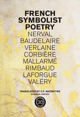 French Symbolist Poetry, 50th Anniversary Edition, Bilingual Edition by Macintyre, C. F.