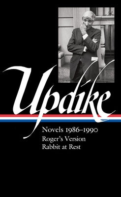 John Updike: Novels 1986-1990 (Loa #354): Roger's Version / Rabbit at Rest by Updike, John