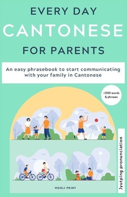 Everyday Cantonese for Parents: Learn Cantonese: a practical Cantonese phrasebook with parenting phrases to communicate with your children and learn C by Hamilton, Ann