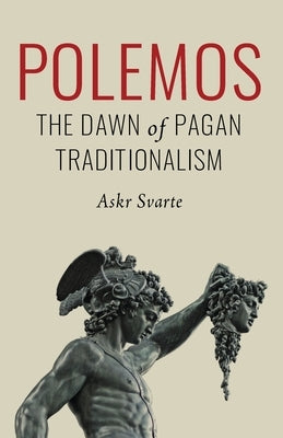 Polemos: The Dawn of Pagan Traditionalism by Svarte, Askr