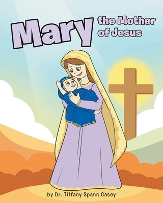 Mary the Mother of Jesus by Spann Casey, Tiffany