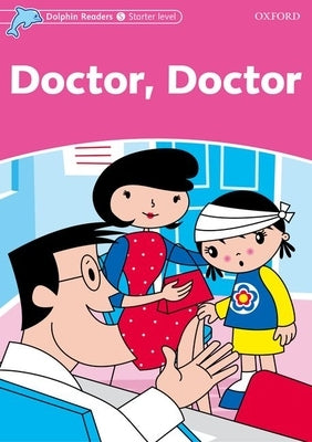 Dolphin Readers: Starter Level: 175-Word Vocabulary Doctor, Doctor by Rose, Mary