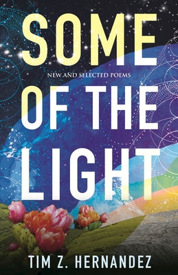 Some of the Light: New and Selected Poems by Hernandez, Tim Z.