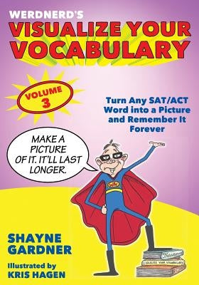 Visualize Your Vocabulary: Turn Any SAT/ACT Word into a Picture and Remember It Forever by Hagen, Kris