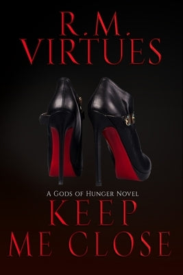Keep Me Close: Gods of Hunger Book 2 by Virtues, Rm