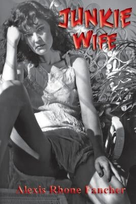 Junkie Wife by Rhone Fancher, Alexis