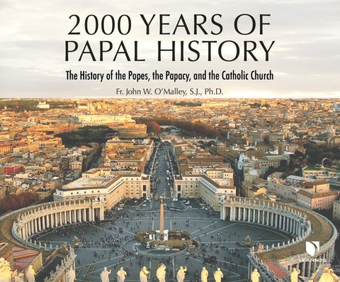 2,000 Years of Papal History: The History of the Popes, the Papacy, and the Catholic Church by 