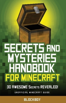 Secrets and Mysteries Handbook for Minecraft: Handbook for Minecraft: 30 AWESOME Secrets REVEALED (Unofficial) by Blockboy