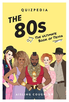 80s Quizpedia: The Ultimate Book of Trivia by Coughlan, Aisling