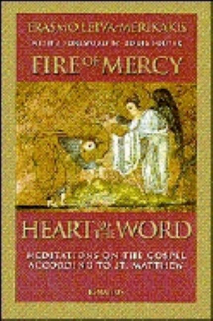 Fire of Mercy, Heart of the Word: Meditations on the Gospel According to St. Matthew Volume 1 by Leiva-Merikakis, Erasmo