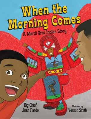 When the Morning Comes: A Mardi Gras Indian Story by Pardo, Juan