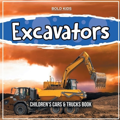 Excavators: Children's Cars & Trucks Book by Kids, Bold