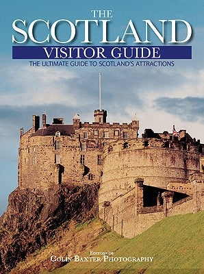 Scotland Visitor Guide: The Ultimate Guide to Scotland's Attractions by Colin Baxter Photography