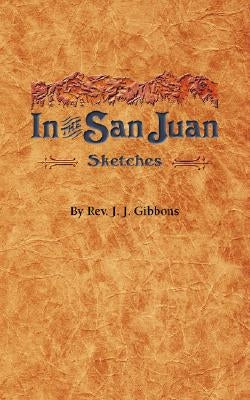 In the San Juan by Gibbons, Rev J. J.