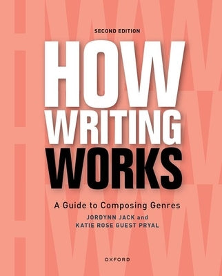 How Writing Works: A Guide to Composing Genres by Jack, Jordynn