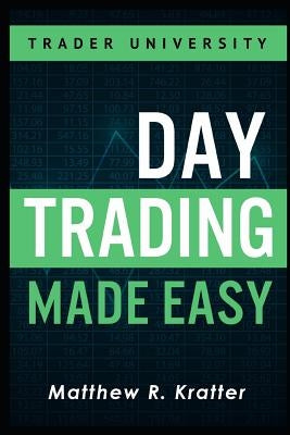 Day Trading Made Easy: A Simple Strategy for Day Trading Stocks by Kratter, Matthew R.