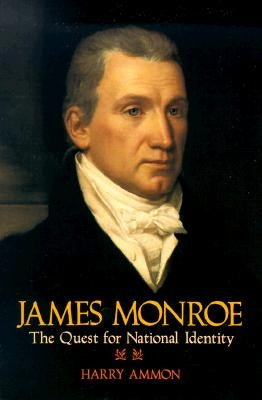 James Monroe: The Quest for National Identity by Ammon, Harry