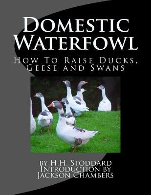 Domestic Waterfowl: How To Raise Ducks, Geese and Swans by Chambers, Jackson