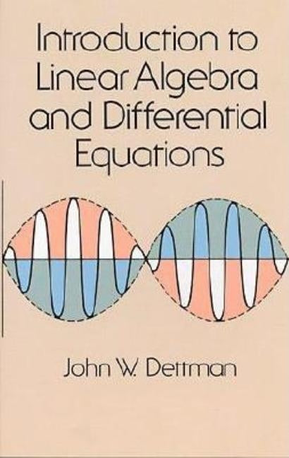 Introduction to Linear Algebra and Differential Equations by Dettman, John W.