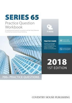 Series 65 Exam Practice Question Workbook: 700+ Comprehensive Practice Questions (2018 Edition) by Coventry House Publishing