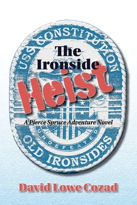 The Ironside Heist by Cozad, David Lowe